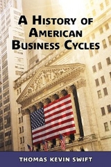 A History of American Business Cycles - Thomas Kevin Swift
