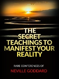 The Secret Teachings to Manifest Your Reality - Neville Goddard