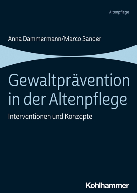 Gewaltpr&auml;vention in der Altenpflege - Anna Dammermann, Marco Sander