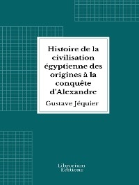 Histoire de la civilisation égyptienne des origines à la conquête d'Alexandre