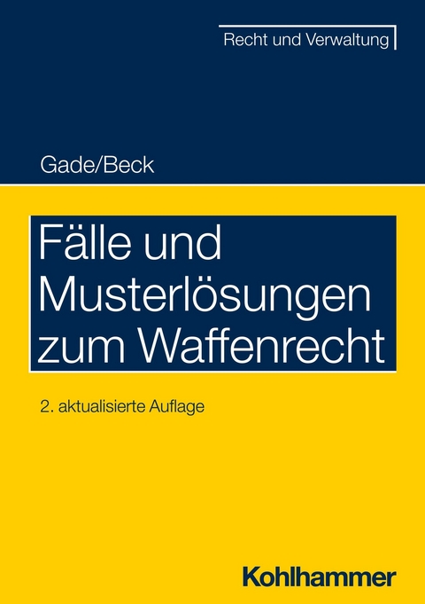 F&auml;lle und Musterl&ouml;sungen zum Waffenrecht - Gunther Dietrich Gade, J&uuml;rgen Beck