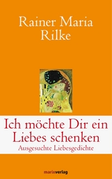 Ich m&ouml;chte Dir ein Liebes schenken - Rainer Maria Rilke