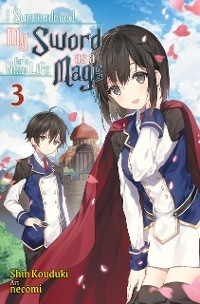I Surrendered My Sword for a New Life as a Mage: Volume 3 -  Shin Kouduki