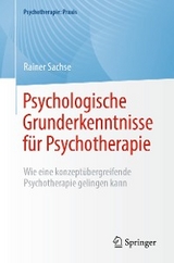 Psychologische Grunderkenntnisse f&uuml;r Psychotherapie - Rainer Sachse