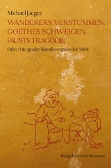 Wanderers Verstummen, Goethes Schweigen, Fausts Trag&ouml;die - Michael Jaeger