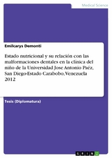 Estado nutricional y su relaci&oacute;n con las malformaciones dentales en la cl&iacute;nica del ni&ntilde;o de la Universidad Jose Antonio Pa&eacute;z, San Diego-Estado Carabobo, Venezuela 2012 - Emilcarys Demonti