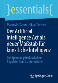 Der Artificial Intelligence Act als neuer Maßstab für künstliche Intelligenz - Markus H. Dahm, Niklas Twesten