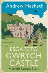 Escape to Gwrych Castle : A Jewish Refugee Story -  Andrew Hesketh