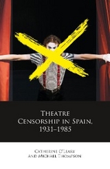 Theatre Censorship in Spain, 1931&ndash;1985 - Catherine O'Leary, Michael Thompson