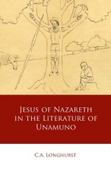 Jesus of Nazareth in the Literature of Unamuno - C.A. Longhurst