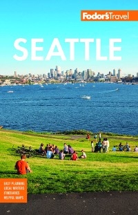 Fodor's Seattle -  Fodor&rsquo;s Travel Guides