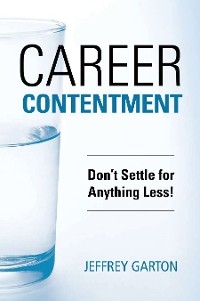 Career Contentment: Don't Settle for Anything Less! - Jeff Garton