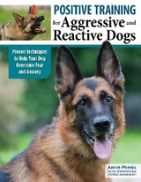 Positive Training for Aggressive and Reactive Dogs - Annie Phenix