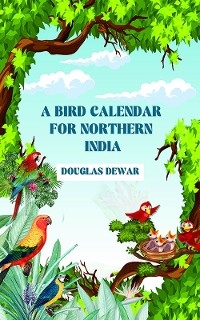 Bird Calendar For Northern India -  Douglas Dewar