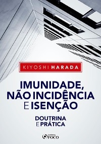Imunidade, n&atilde;o incid&ecirc;ncia e isen&ccedil;&atilde;o - Kiyoshi Harada