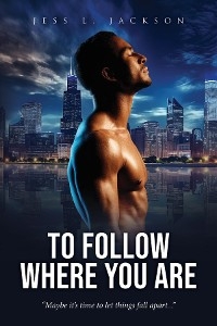 To Follow Where You Are - Jess L Jackson