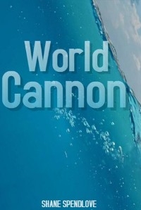 World cannon - SHANE SPENDLOVE