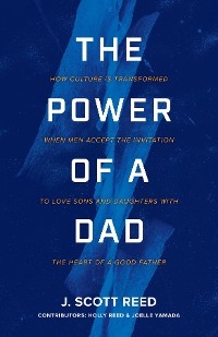 The Power of a Dad - J. Scott Reed