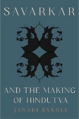 Savarkar and the Making of Hindutva - Janaki Bakhle