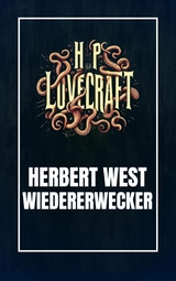 Herbert West - Wiedererwecker -  Howard Phillips Lovecraft