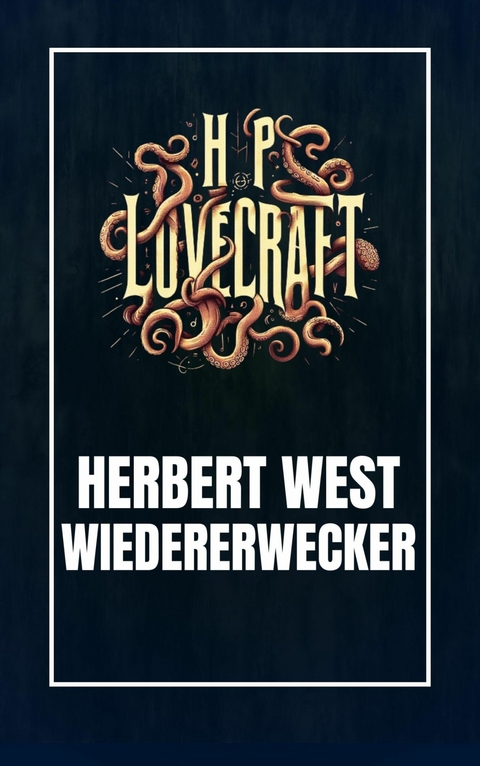 Herbert West - Wiedererwecker -  Howard Phillips Lovecraft