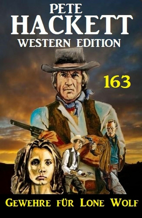 Gewehre f&uuml;r Lone Wolf: Pete Hackett Western Edition 163 -  Pete Hackett