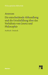Die entscheidende Abhandlung und die Urteilsf&auml;llung &uuml;ber das Verh&auml;ltnis von Gesetz und Philosophie -  Averroes