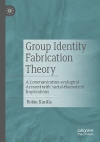Group Identity Fabrication Theory - Robin Kurilla