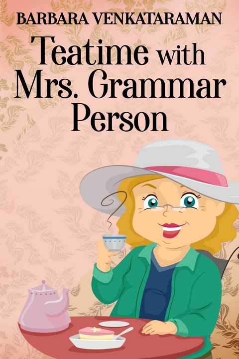 Teatime With Mrs. Grammar Person -  Barbara Venkataraman