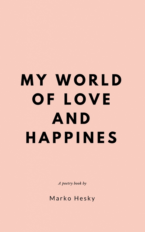 My World of Love and Happinness -  Marko Hesky