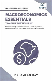 Macroeconomics Essentials You Always Wanted to Know -  Vibrant Publishers,  Dr. Amlan Ray