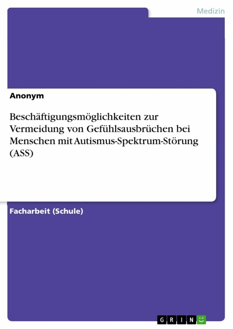 Besch&auml;ftigungsm&ouml;glichkeiten zur Vermeidung von Gef&uuml;hlsausbr&uuml;chen bei Menschen mit Autismus-Spektrum-St&ouml;rung (ASS)