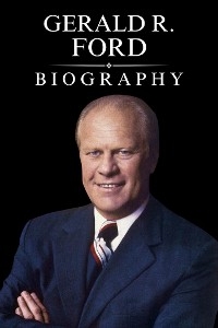Gerald R. Ford Biography