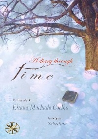 A DIARY THROUGH TIME - Eliana Machado Coelho, By the Spirit Schellida