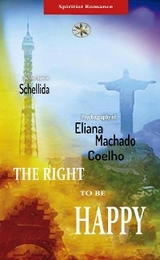 THE RIGHT TO BE HAPPY - Eliana Machado Coelho, By the Spirit Schellida