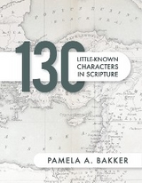 130 Little-Known Bible Characters in Scripture - Pamela A. Bakker