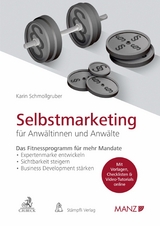 Selbstmarketing f&uuml;r Anw&auml;ltinnen und Anw&auml;lte Das Fitnessprogramm f&uuml;r mehr Mandate - Karin Schmollgruber