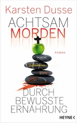Achtsam morden durch bewusste Ern&auml;hrung - Karsten Dusse
