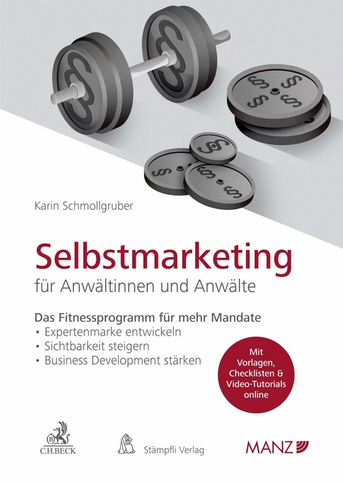 Selbstmarketing f&uuml;r Anw&auml;ltinnen und Anw&auml;lte Das Fitnessprogramm f&uuml;r mehr Mandate - Karin Schmollgruber