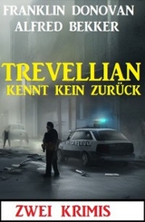 Trevellian kennt kein Zur&uuml;ck: Zwei Krimis - Alfred Bekker, Franklin Donovan