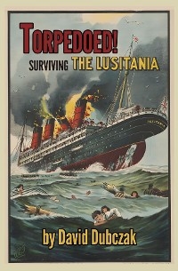 Torpedoed! Surviving the Lusitania