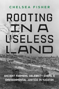 Rooting in a Useless Land -  Chelsea Fisher