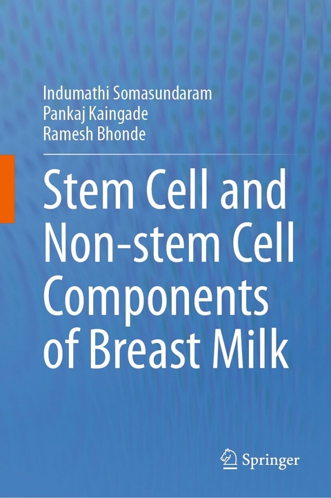 Stem cell and Non-stem Cell Components of Breast Milk - Indumathi Somasundaram, Pankaj Kaingade, Ramesh Bhonde