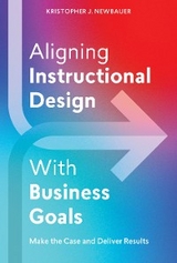 Aligning Instructional Design With Business Goals -  Kristopher Newbauer