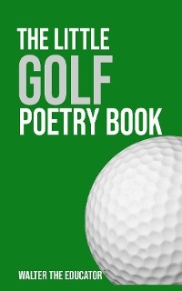 The Little Golf Poetry Book -  Walter the Educator