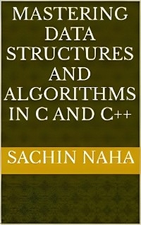 Mastering Data Structures and Algorithms in C and C++