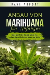 Anbau von Marihuana f&uuml;r Anf&auml;nger - Dave Abbott