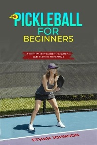 PICKLEBALL FOR BEGINNERS - Ethan Johnson