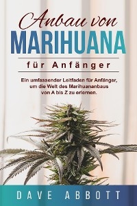 Anbau von Marihuana f&uuml;r Anf&auml;nger - Dave Abbott