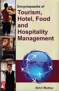 Encyclopaedia of Tourism, Hotel, Food and Hospitality Management (Hotel, Restaurant and Food Service Administration) -  Akhil Mathur
